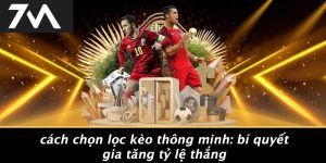 Cách chọn lọc kèo thông minh