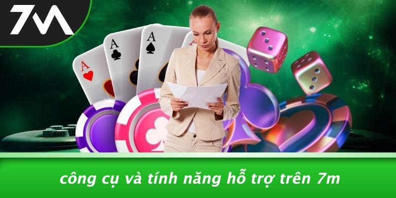 Công Cụ Và Tính Năng Hỗ Trợ Trên 7M
