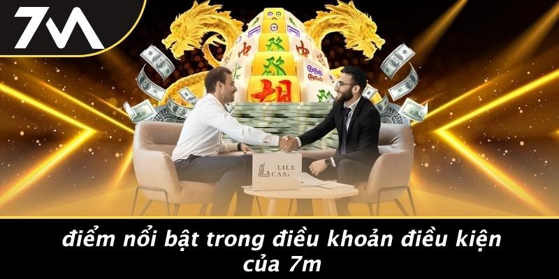 Điểm Nổi Bật Trong Điều Khoản Điều Kiện Của 7M