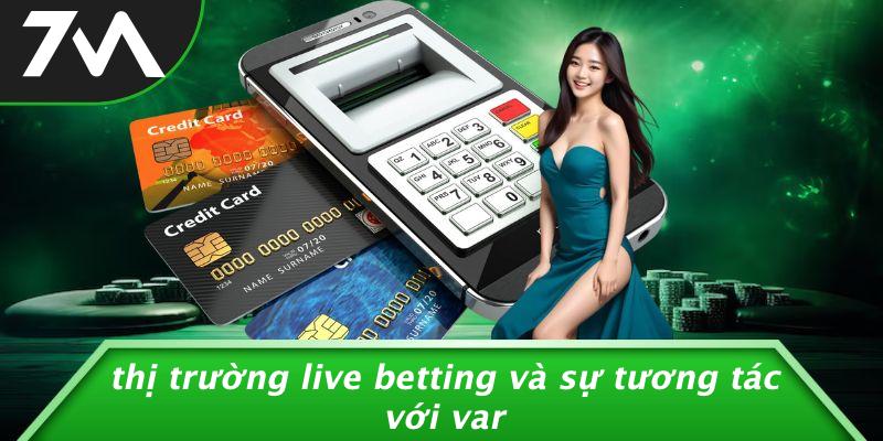 Thị Trường Live Betting Và Sự Tương Tác Với VAR